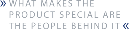 what makes the product special are the people behind it